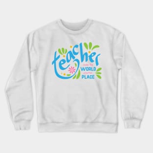 Teacher make the world a better place Crewneck Sweatshirt